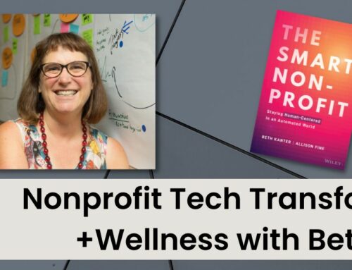 025-Nonprofit Tech Transformation + Wellness with Beth Kanter