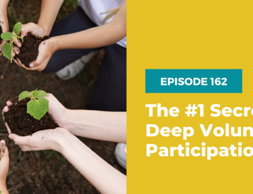 162 – The #1 Secret to Deep Volunteer Participation